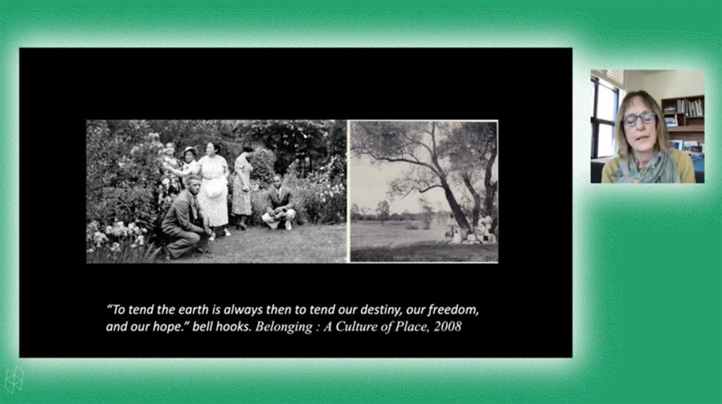 Screenshot from a virtual event. Thaisa Way appears in a small square on the right. A larger rectangle shows her PowerPoint presentation, which contains two black-and-white images and a quote from bell hooks. Thaisa and the PowerPoint are surrounded by a green background.