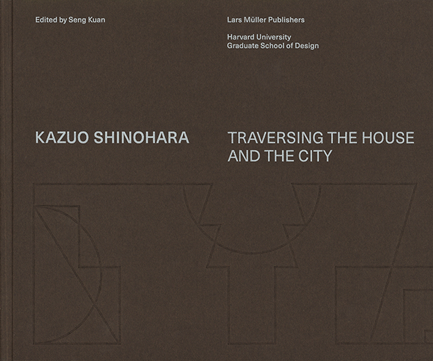 Dark brown cover of Kazuo Shinohara: Traversing the House and the City