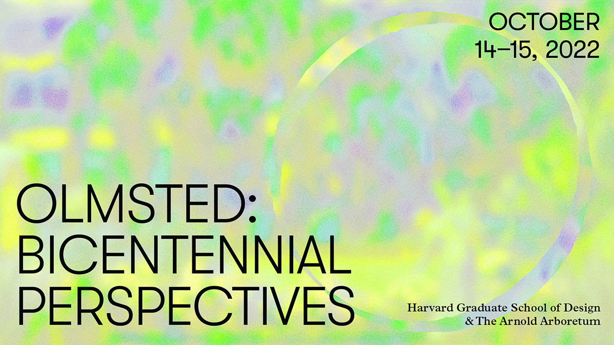 Colorful graphic with black text advertising the Olmsted: Bicentennial Perspectives conference.