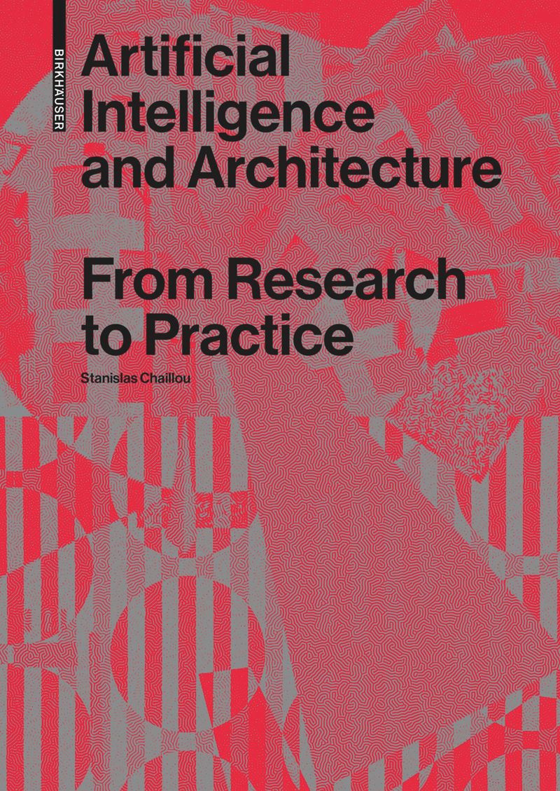Artificial Intelligence and Architecture, From Research to Practice, Birkhäuser, 2022